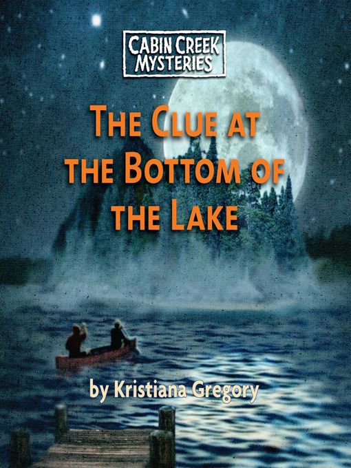 Title details for The Clue at the Bottom of the Lake by Kristiana Gregory - Available